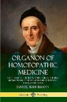 Organon of Homoeopathic Medicine: The Classic Guide Book for Understanding Homeopathy - the Fifth and Sixth Edition Texts, with Notes - Samuel Hahnemann,R. E. Dudgeon,William Boericke - cover