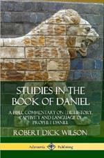 Studies in the Book of Daniel: A Bible Commentary on the History, Captivity and Language of Prophet Daniel