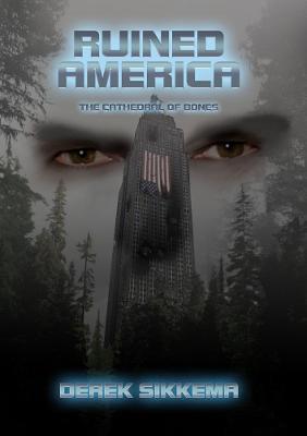 Ruined America: The Cathedral of Bones - Derek Sikkema - cover