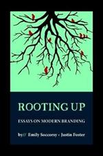 Rooting Up: Essays on Modern Branding