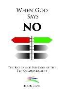 When God Says No: The Riches and Blessings of the Ten Commandments - Carl Shank - cover