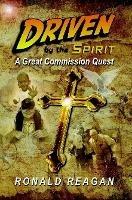 Driven By The Spirit: A Great Commission Quest - Ronald Reagan - cover