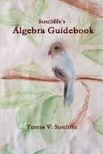 Sutcliffe's Algebra Guidebook