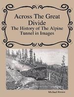 Across The Great Divide The History of Alpine Tunnel In Images