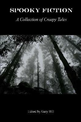 Spooky Fiction: A Collection of Creepy Tales - Gary Hill - cover