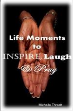 Life Moments to Inspire, Laugh & Pray