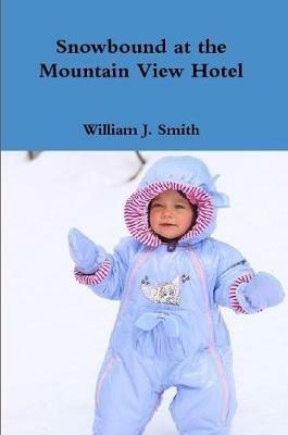 Snowbound at the Mountain View Hotel - William J. Smith - cover