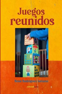 Juegos reunidos - Rene Rodriguez Soriano - cover