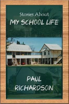 Stories About My School Life - Paul Richardson - cover