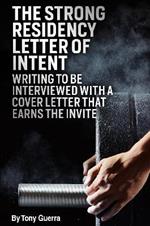 The Strong Residency Letter of Intent: Writing to Be Interviewed with a Cover Letter that Earns the Invite