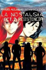 La nostalgia -Act. 2: Resistencia -