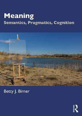 Meaning: Semantics, Pragmatics, Cognition - Betty J. Birner - cover