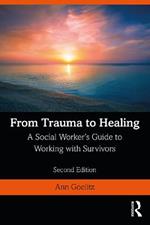 From Trauma to Healing: A Social Worker's Guide to Working with Survivors