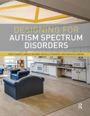 Designing for Autism Spectrum Disorders - Kristi Gaines,Angela Bourne,Michelle Pearson - cover