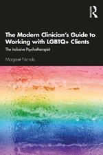 The Modern Clinician's Guide to Working with LGBTQ+ Clients: The Inclusive Psychotherapist