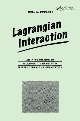 Lagrangian Interaction: An Introduction To Relativistic Symmetry In Electrodynamics And Gravitation - Noel Doughty - cover