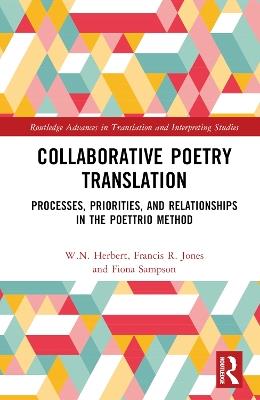 Collaborative Poetry Translation: Processes, Priorities, and Relationships in the Poettrio Method - W.N. Herbert,Francis R. Jones,Fiona Sampson - cover