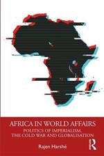 Africa in World Affairs: Politics of Imperialism, the Cold War and Globalisation