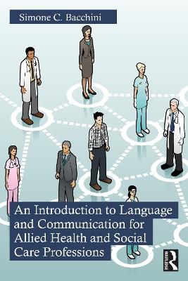 An Introduction to Language and Communication for Allied Health and Social Care Professions - Simone C. Bacchini - cover