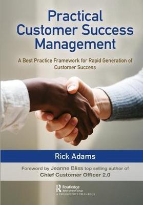 Practical Customer Success Management: A Best Practice Framework for Rapid Generation of Customer Success - Rick Adams - cover