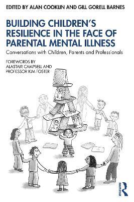 Building Children's Resilience in the Face of Parental Mental Illness: Conversations with Children, Parents and Professionals - cover