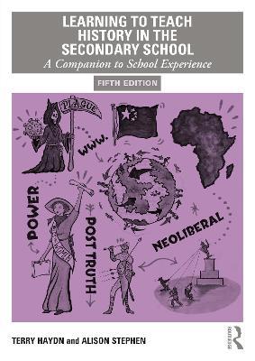 Learning to Teach History in the Secondary School: A Companion to School Experience - Terry Haydn,Alison Stephen - cover
