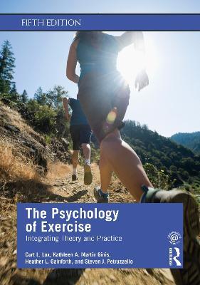 The Psychology of Exercise: Integrating Theory and Practice - Curt L. Lox,Kathleen A. Martin Ginis,Heather L. Gainforth - cover