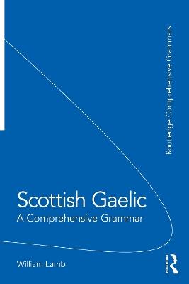 Scottish Gaelic: A Comprehensive Grammar - William Lamb - cover