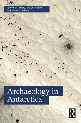 Archaeology in Antarctica - Andres Zarankin,Michael Pearson,Melisa A. Salerno - cover