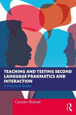 Teaching and Testing Second Language Pragmatics and Interaction: A Practical Guide - Carsten Roever - cover