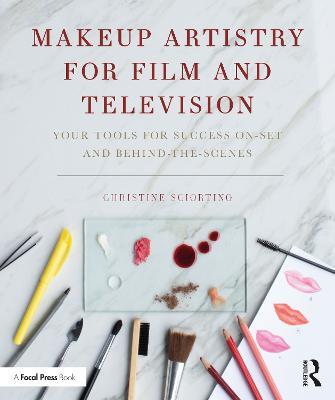 Makeup Artistry for Film and Television: Your Tools for Success On-Set and Behind-the-Scenes - Christine Sciortino,Tony Santiago - cover