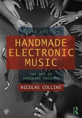 Handmade Electronic Music: The Art of Hardware Hacking - Nicolas Collins - cover