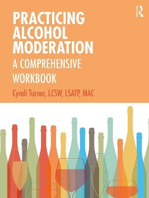 Practicing Alcohol Moderation: A Comprehensive Workbook - Cyndi Turner - cover