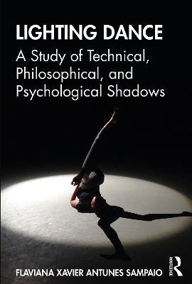 Lighting Dance: A Study of Technical, Philosophical, and Psychological Shadows - Flaviana Xavier Antunes Sampaio - cover