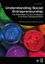 Understanding Social Entrepreneurship: The Relentless Pursuit of Mission in an Ever Changing World