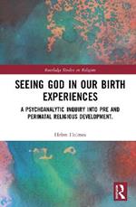 Seeing God in Our Birth Experiences: A Psychoanalytic Inquiry into Pre and Perinatal Religious Development.