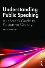 Understanding Public Speaking: A Learner's Guide to Persuasive Oratory