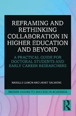 Reframing and Rethinking Collaboration in Higher Education and Beyond: A Practical Guide for Doctoral Students and Early Career Researchers