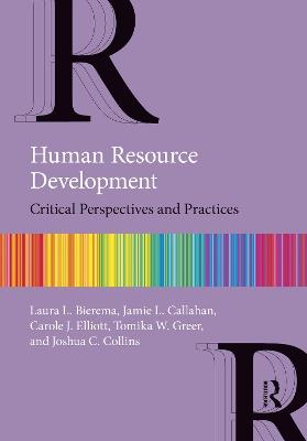 Human Resource Development: Critical Perspectives and Practices - Laura L. Bierema,Jamie L. Callahan,Carole J. Elliott - cover