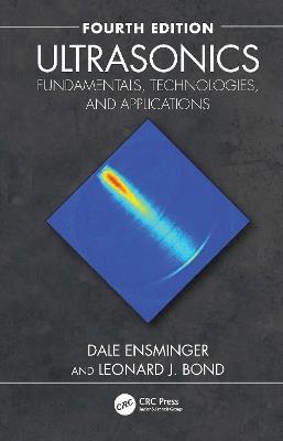 Ultrasonics: Fundamentals, Technologies, and Applications - Dale Ensminger,Leonard J. Bond - cover