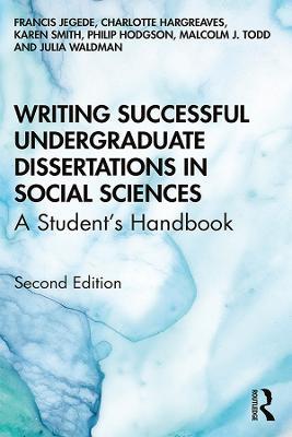 Writing Successful Undergraduate Dissertations in Social Sciences: A Student’s Handbook - Francis Jegede,Charlotte Hargreaves,Karen Smith - cover