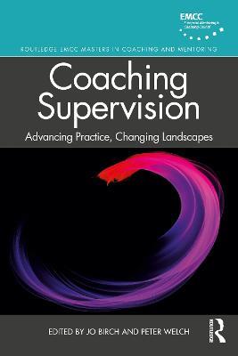 Coaching Supervision: Advancing Practice, Changing Landscapes - cover