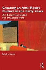 Creating an Anti-Racist Culture in the Early Years: An Essential Guide for Practitioners