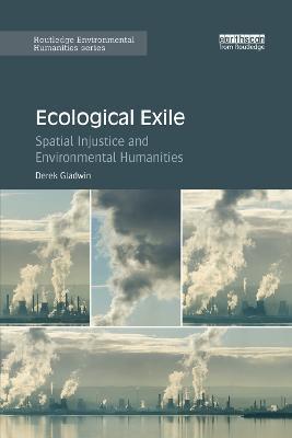 Ecological Exile: Spatial Injustice and Environmental Humanities - Derek Gladwin - cover