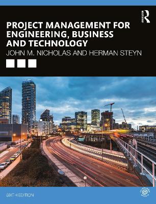 Project Management for Engineering, Business and Technology - John M. Nicholas,Herman Steyn - cover