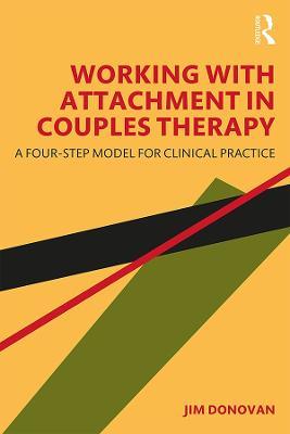 Working with Attachment in Couples Therapy: A Four-Step Model for Clinical Practice - Jim Donovan - cover