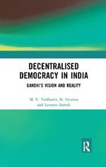 Decentralised Democracy in India: Gandhi's Vision and Reality