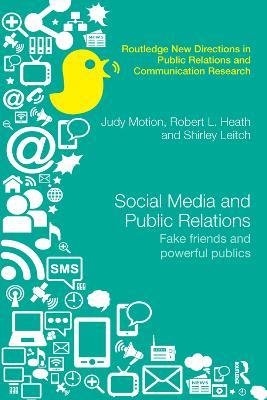 Social Media and Public Relations: Fake Friends and Powerful Publics - Judy Motion,Robert L. Heath,Shirley Leitch - cover