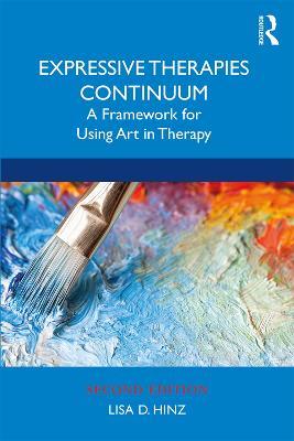 Expressive Therapies Continuum: A Framework for Using Art in Therapy - Lisa D. Hinz - cover