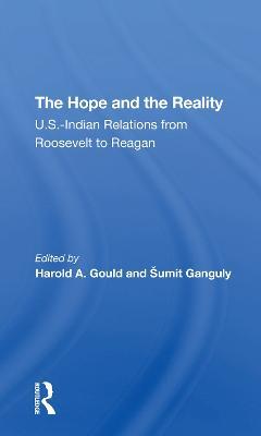 The Hope And The Reality: U.s.indian Relations From Roosevelt To Reagan - Harold A Gould,Sumit Ganguly - cover